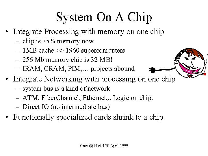 System On A Chip • Integrate Processing with memory on one chip – –