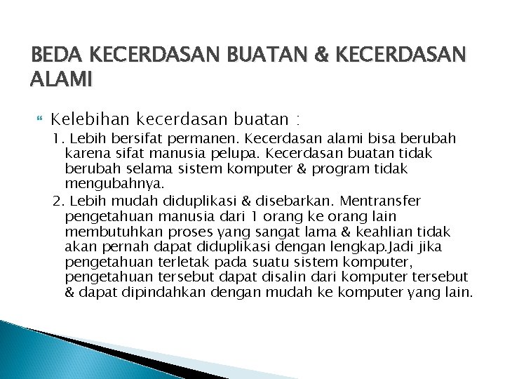 BEDA KECERDASAN BUATAN & KECERDASAN ALAMI Kelebihan kecerdasan buatan : 1. Lebih bersifat permanen.