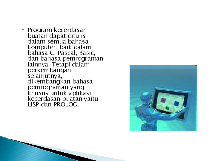  Program kecerdasan buatan dapat ditulis dalam semua bahasa komputer, baik dalam bahasa C,