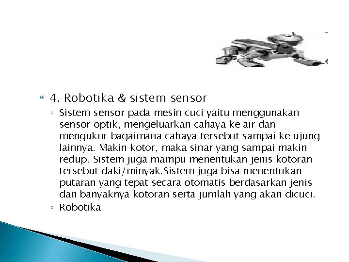  4. Robotika & sistem sensor ◦ Sistem sensor pada mesin cuci yaitu menggunakan