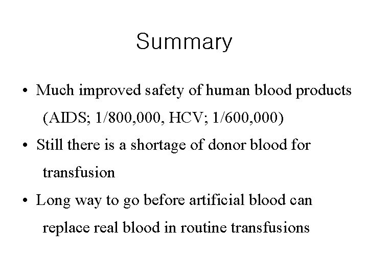 Summary • Much improved safety of human blood products (AIDS; 1/800, 000, HCV; 1/600,