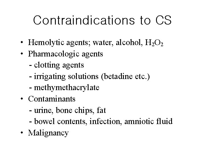 Contraindications to CS • Hemolytic agents; water, alcohol, H 2 O 2 • Pharmacologic