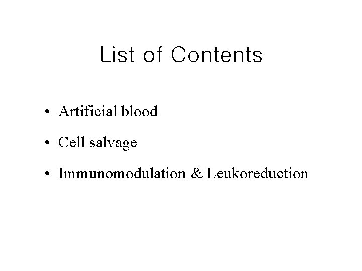 List of Contents • Artificial blood • Cell salvage • Immunomodulation & Leukoreduction 