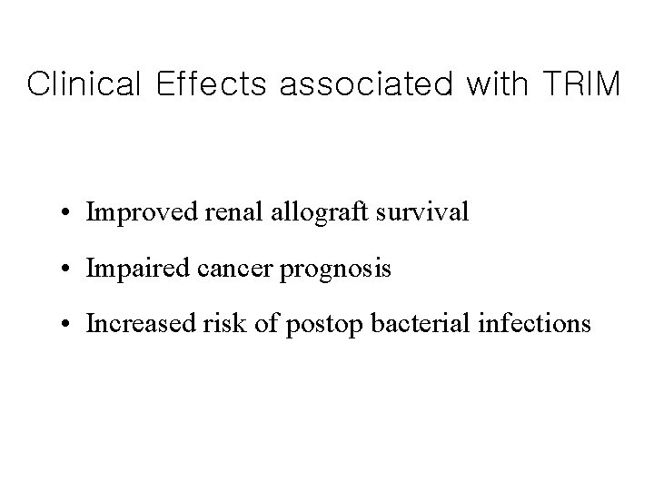 Clinical Effects associated with TRIM • Improved renal allograft survival • Impaired cancer prognosis