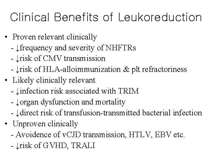 Clinical Benefits of Leukoreduction • Proven relevant clinically - ↓frequency and severity of NHFTRs