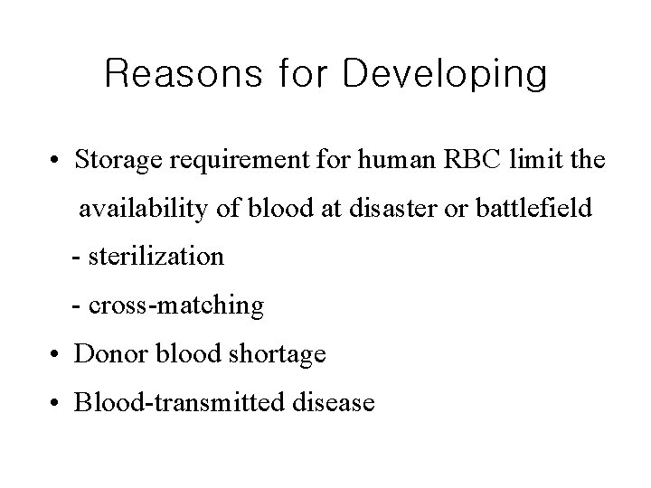 Reasons for Developing • Storage requirement for human RBC limit the availability of blood