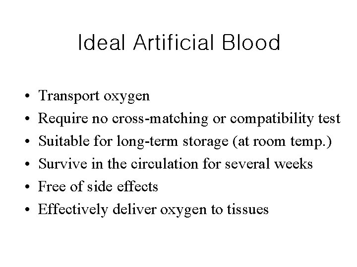Ideal Artificial Blood • • • Transport oxygen Require no cross-matching or compatibility test
