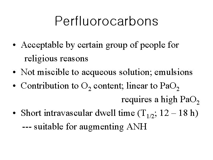 Perfluorocarbons • Acceptable by certain group of people for religious reasons • Not miscible