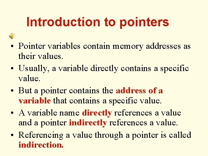 Introduction to pointers • Pointer variables contain memory addresses as their values. • Usually,