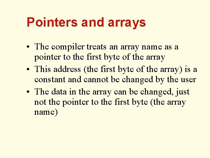 Pointers and arrays • The compiler treats an array name as a pointer to