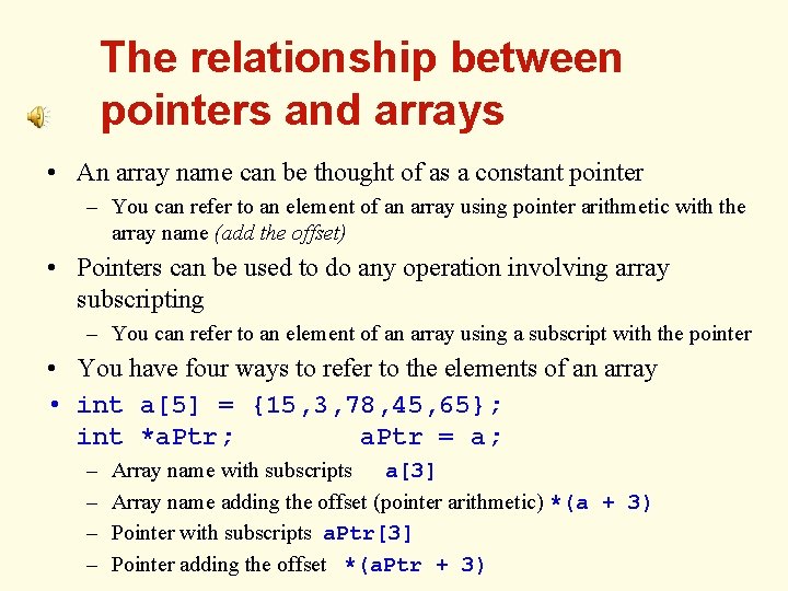 The relationship between pointers and arrays • An array name can be thought of