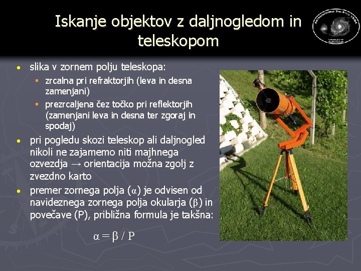 Iskanje objektov z daljnogledom in teleskopom · slika v zornem polju teleskopa: § zrcalna Iskanje objektov z daljnogledom in teleskopom · slika v zornem polju teleskopa: § zrcalna