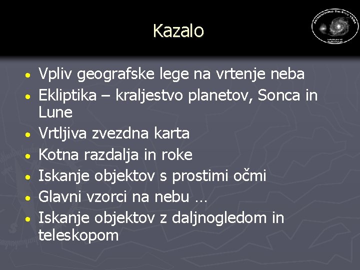 Kazalo · · · · Vpliv geografske lege na vrtenje neba Ekliptika – kraljestvo Kazalo · · · · Vpliv geografske lege na vrtenje neba Ekliptika – kraljestvo