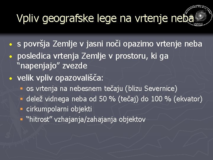 Vpliv geografske lege na vrtenje neba s površja Zemlje v jasni noči opazimo vrtenje Vpliv geografske lege na vrtenje neba s površja Zemlje v jasni noči opazimo vrtenje