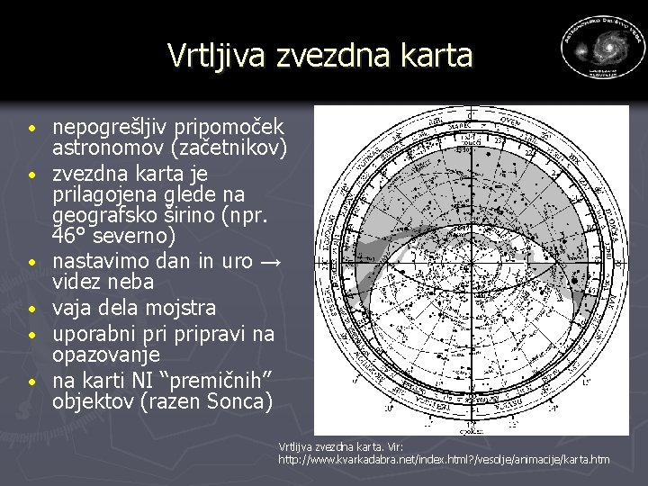 Vrtljiva zvezdna karta · · · nepogrešljiv pripomoček astronomov (začetnikov) zvezdna karta je prilagojena Vrtljiva zvezdna karta · · · nepogrešljiv pripomoček astronomov (začetnikov) zvezdna karta je prilagojena