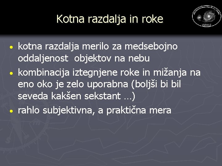 Kotna razdalja in roke kotna razdalja merilo za medsebojno oddaljenost objektov na nebu · Kotna razdalja in roke kotna razdalja merilo za medsebojno oddaljenost objektov na nebu ·