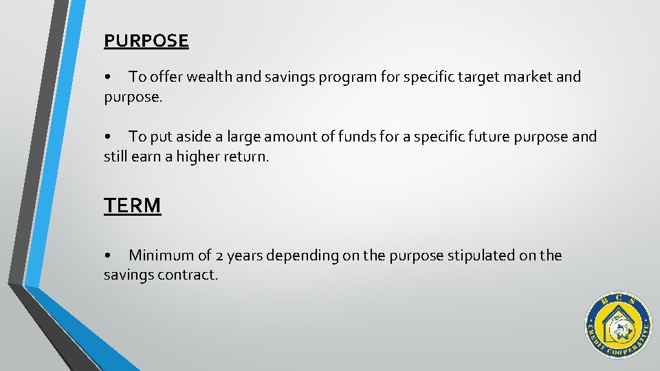 PURPOSE • To offer wealth and savings program for specific target market and purpose.