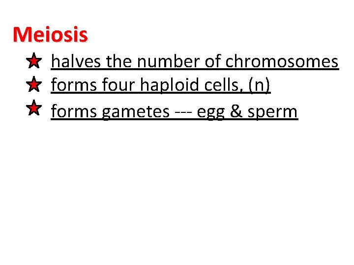 Meiosis halves the number of chromosomes forms four haploid cells, (n) forms gametes ---