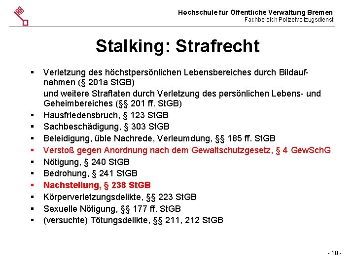 Hochschule für Öffentliche Verwaltung Bremen Fachbereich Polizeivollzugsdienst Stalking: Strafrecht § § § Verletzung des