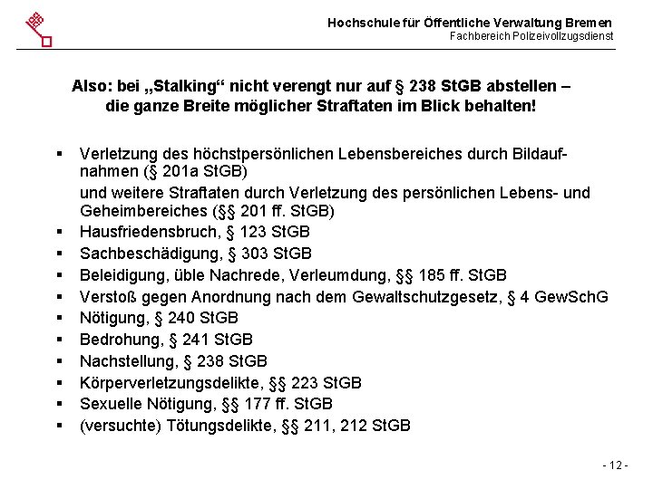 Hochschule für Öffentliche Verwaltung Bremen Fachbereich Polizeivollzugsdienst Also: bei „Stalking“ nicht verengt nur auf