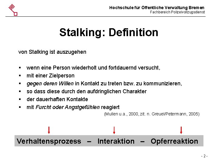 Hochschule für Öffentliche Verwaltung Bremen Fachbereich Polizeivollzugsdienst Stalking: Definition von Stalking ist auszugehen §