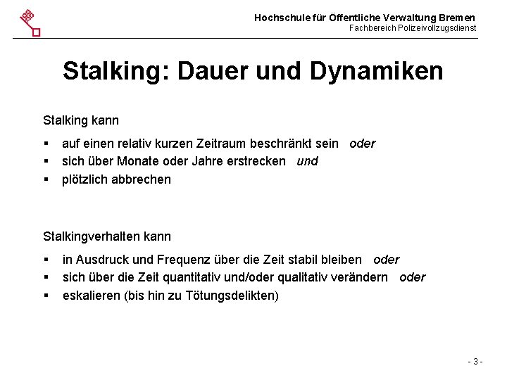 Hochschule für Öffentliche Verwaltung Bremen Fachbereich Polizeivollzugsdienst Stalking: Dauer und Dynamiken Stalking kann §