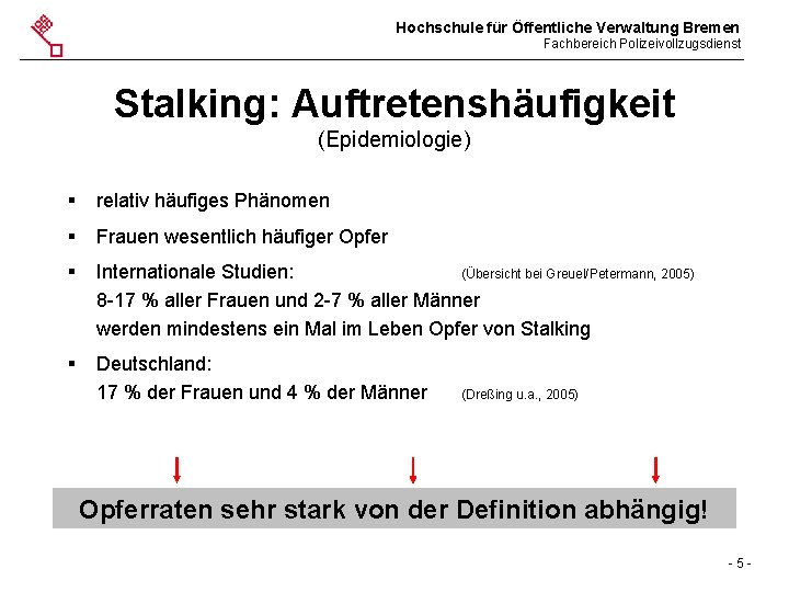 Hochschule für Öffentliche Verwaltung Bremen Fachbereich Polizeivollzugsdienst Stalking: Auftretenshäufigkeit (Epidemiologie) § relativ häufiges Phänomen