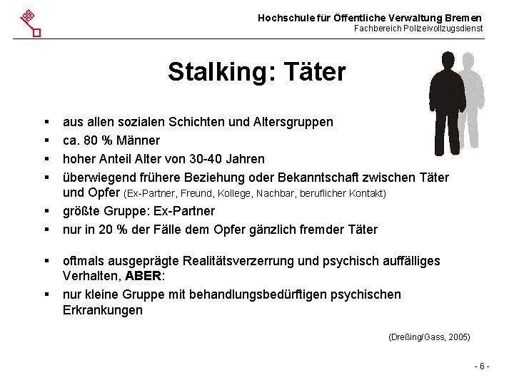 Hochschule für Öffentliche Verwaltung Bremen Fachbereich Polizeivollzugsdienst Stalking: Täter § § § § aus