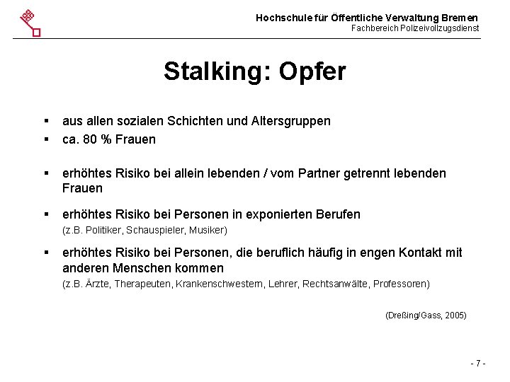 Hochschule für Öffentliche Verwaltung Bremen Fachbereich Polizeivollzugsdienst Stalking: Opfer § § aus allen sozialen