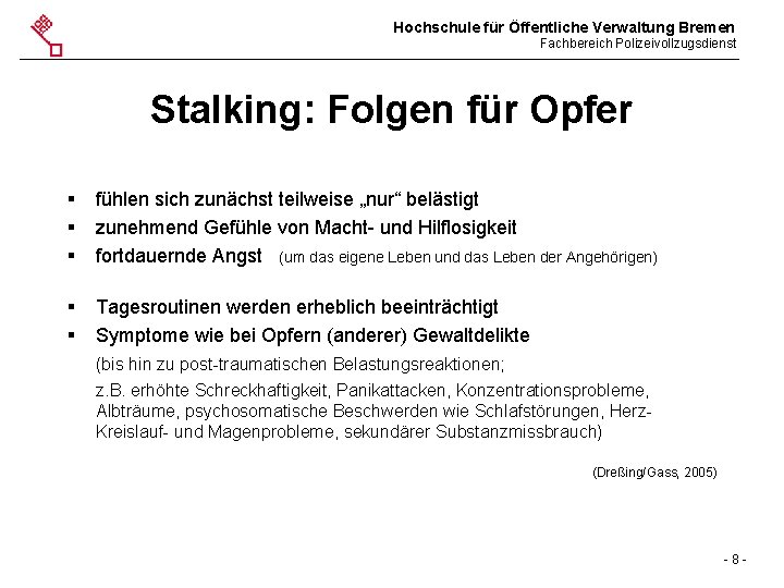 Hochschule für Öffentliche Verwaltung Bremen Fachbereich Polizeivollzugsdienst Stalking: Folgen für Opfer § § §