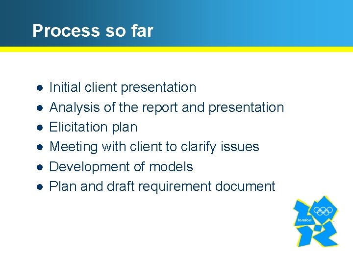 Process so far l l l Initial client presentation Analysis of the report and