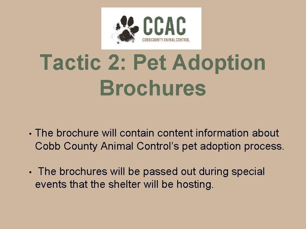 Tactic 2: Pet Adoption Brochures • The brochure will contain content information about Cobb