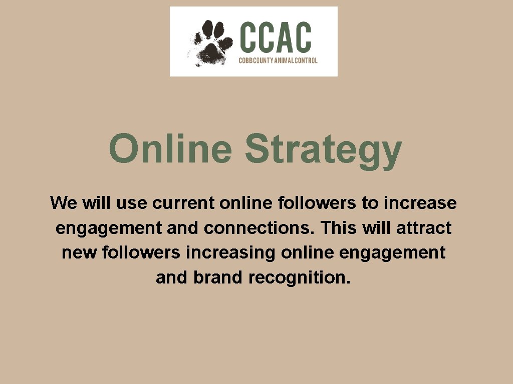 Online Strategy We will use current online followers to increase engagement and connections. This