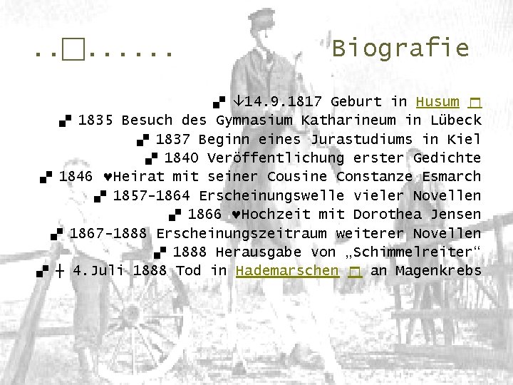 . . . . Biografie. 14. 9. 1817 Geburt in Husum . 1835 Besuch