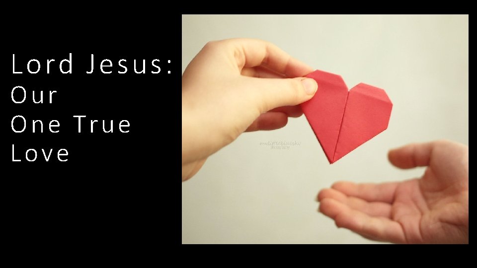 Lord Jesus: Our One True Love 
