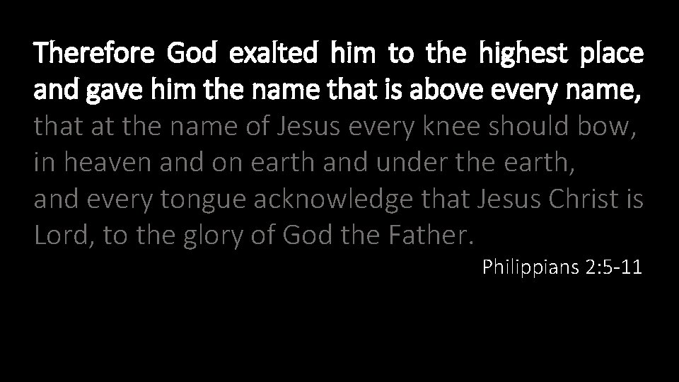 Therefore God exalted him to the highest place and gave him the name that