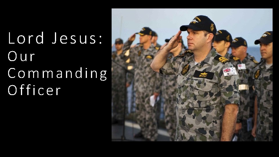 Lord Jesus: Our Commanding Officer 