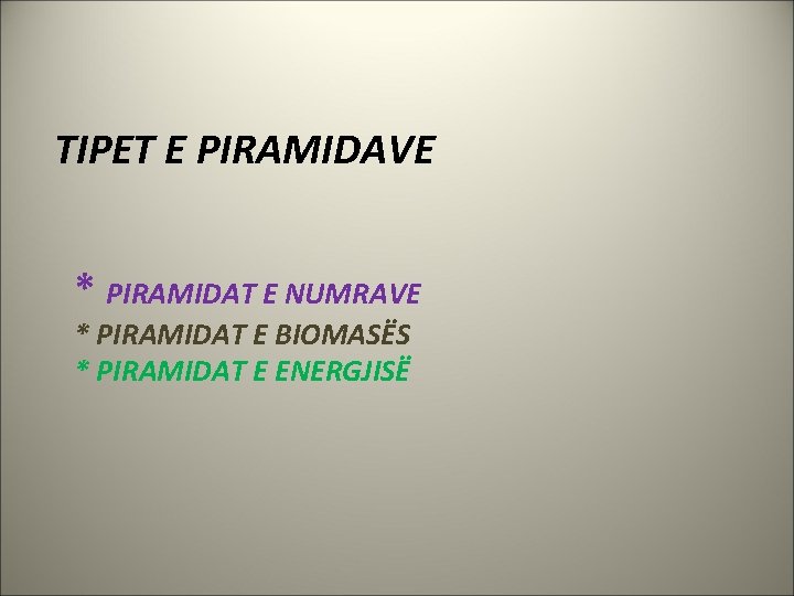 TIPET E PIRAMIDAVE * PIRAMIDAT E NUMRAVE * PIRAMIDAT E BIOMASËS * PIRAMIDAT E