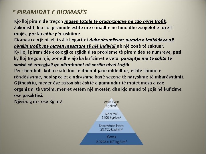 * PIRAMIDAT E BIOMASËS Kjo lloj piramide tregon masën totale të organizmave në çdo