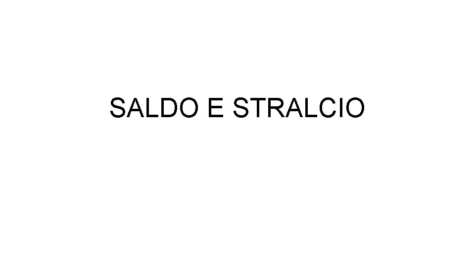 SALDO E STRALCIO 