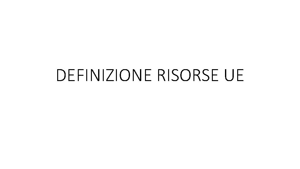 DEFINIZIONE RISORSE UE 