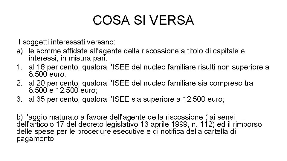 COSA SI VERSA I soggetti interessati versano: a) le somme affidate all’agente della riscossione