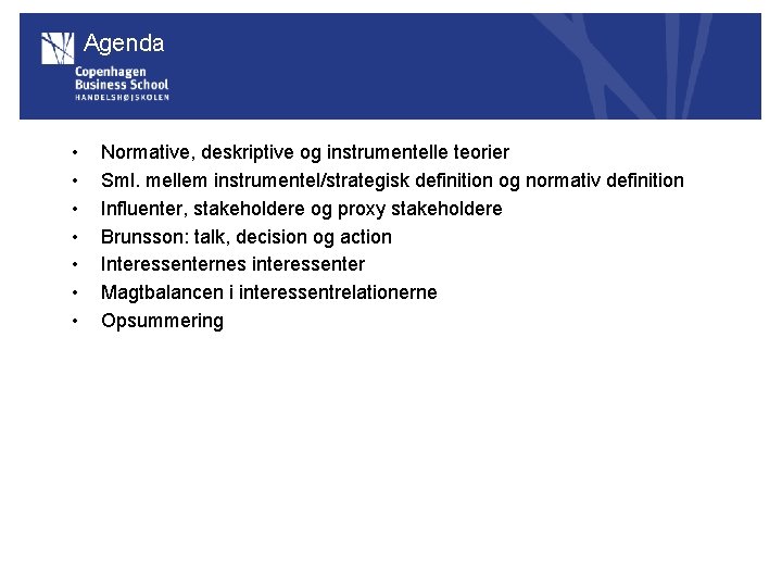 Agenda • • Normative, deskriptive og instrumentelle teorier Sml. mellem instrumentel/strategisk definition og normativ