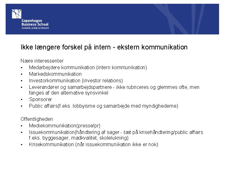 Ikke længere forskel på intern - ekstern kommunikation Nære interessenter • Medarbejdere kommunikation (intern