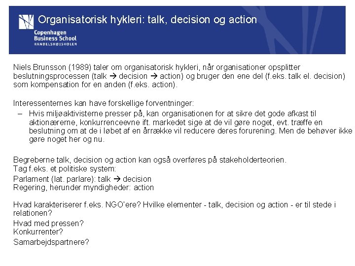 Organisatorisk hykleri: talk, decision og action Niels Brunsson (1989) taler om organisatorisk hykleri, når