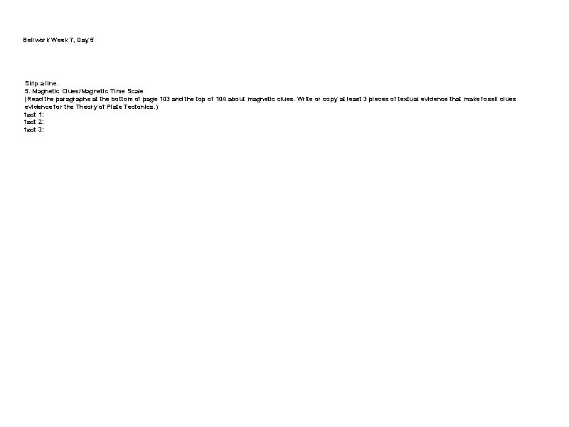 Bellwork Week 7, Day 5 Skip a line. 5. Magnetic Clues/Magnetic Time Scale (Read