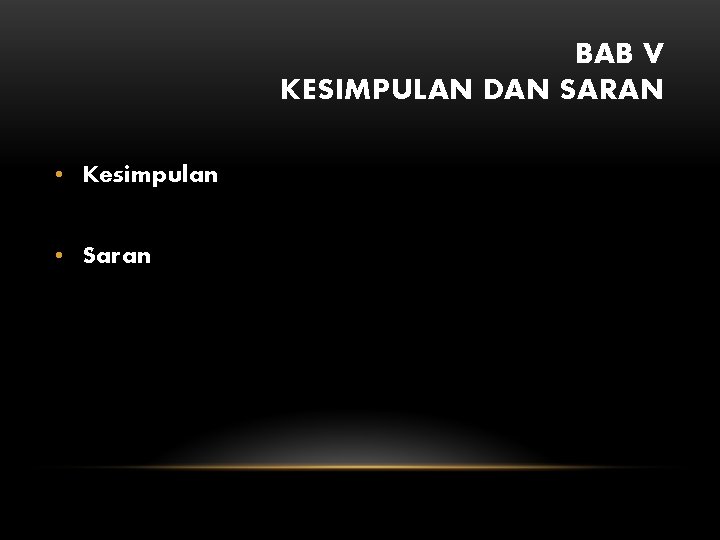 BAB V KESIMPULAN DAN SARAN • Kesimpulan • Saran 