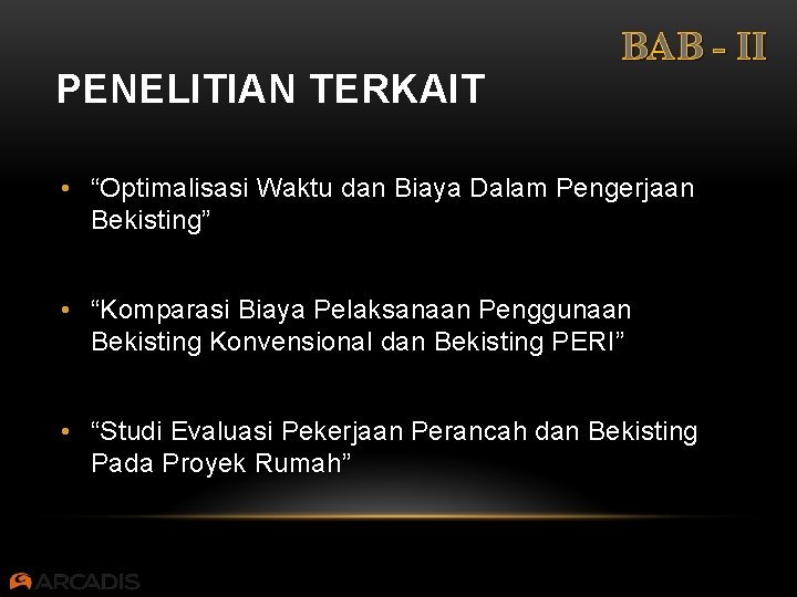 PENELITIAN TERKAIT BAB - II • “Optimalisasi Waktu dan Biaya Dalam Pengerjaan Bekisting” •