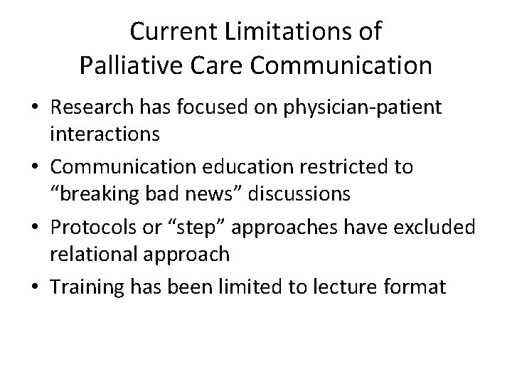 Current Limitations of Palliative Care Communication • Research has focused on physician-patient interactions •