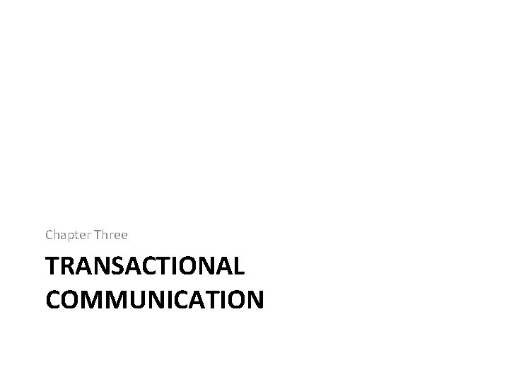 Chapter Three TRANSACTIONAL COMMUNICATION 